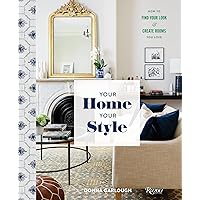 Your Home, Your Style: How to Find Your Look & Create Rooms You Love Your Home, Your Style: How to Find Your Look & Create Rooms You Love Hardcover