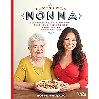 Cooking with Nonna: Celebrate Food & Family With Over 100 Classic Recipes from Italian Grandmothers Cooking with Nonna: Celebrate Food & Family With Over 100 Classic Recipes from Italian Grandmothers Hardcover Kindle