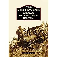 Maine's Two-Footer Railroads: The Linwood Moody Collection (Images of Rail)