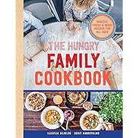 The Hungry Family Cookbook: Healthy, Quick & Delicious Food