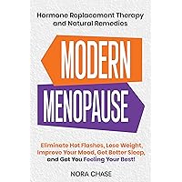 Modern Menopause: Hormone Replacement Therapy and Natural Remedies to Eliminate Hot Flashes, Lose Weight, Improve Your Mood, Get Better Sleep, and Get You Feeling Your Best! Modern Menopause: Hormone Replacement Therapy and Natural Remedies to Eliminate Hot Flashes, Lose Weight, Improve Your Mood, Get Better Sleep, and Get You Feeling Your Best! Kindle Paperback Audible Audiobook Hardcover