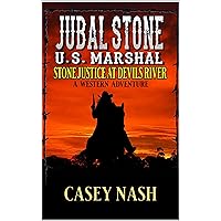 Jubal Stone: U.S. Marshal: Stone Justice At Devils River: A Western Adventure (A Jubal Stone: U.S. Marshal Western Book 52) Jubal Stone: U.S. Marshal: Stone Justice At Devils River: A Western Adventure (A Jubal Stone: U.S. Marshal Western Book 52) Kindle