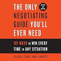 The Only Negotiating Guide You'll Ever Need, Revised and Updated: 101 Ways to Win Every Time in Any Situation The Only Negotiating Guide You'll Ever Need, Revised and Updated: 101 Ways to Win Every Time in Any Situation Audible Audiobook Paperback Kindle Mass Market Paperback