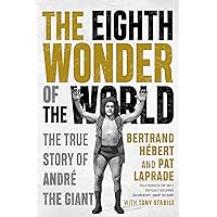 The Eighth Wonder of the World: The True Story of André the Giant The Eighth Wonder of the World: The True Story of André the Giant Paperback Kindle Audible Audiobook Hardcover Audio CD