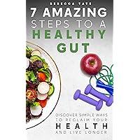 7 Amazing Steps to a Healthy Gut: Discover Simple Ways to Reclaim Your Health and Live Longer 7 Amazing Steps to a Healthy Gut: Discover Simple Ways to Reclaim Your Health and Live Longer Kindle Hardcover Audible Audiobook Paperback