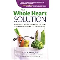 The Whole Heart Solution: Halt Heart Disease Now with the Best Alternative and Traditional Medicine The Whole Heart Solution: Halt Heart Disease Now with the Best Alternative and Traditional Medicine Hardcover Kindle Paperback
