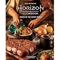 The Official Horizon Cookbook: Tastes of the Seven Tribes (Gaming) The Official Horizon Cookbook: Tastes of the Seven Tribes (Gaming) Hardcover Kindle
