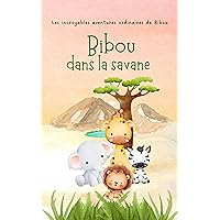 Bibou dans la savane (Les incroyables aventures ordinaires de Bibou) (French Edition) Bibou dans la savane (Les incroyables aventures ordinaires de Bibou) (French Edition) Kindle Paperback