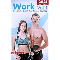 WORK Vol.1: Or How To Begin Your Fitness Journey