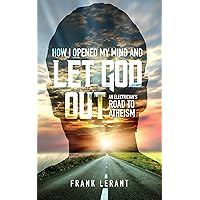 How I Opened My Mind and Let God Out: An Electrician's Road to Atheism How I Opened My Mind and Let God Out: An Electrician's Road to Atheism Kindle Audible Audiobook Paperback Hardcover