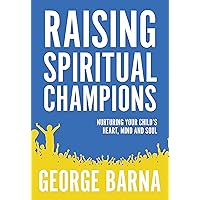 Raising Spiritual Champions: Nurturing Your Child's Heart, Mind and Soul Raising Spiritual Champions: Nurturing Your Child's Heart, Mind and Soul Paperback Audible Audiobook Kindle