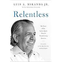 Relentless: My Story of the Latino Spirit That Is Transforming America Relentless: My Story of the Latino Spirit That Is Transforming America Hardcover Audible Audiobook Kindle