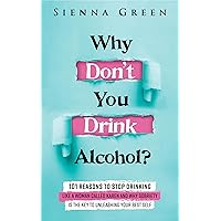 Why Don't You Drink Alcohol?: 101 Reasons To Stop Drinking Like A Woman Called Karen And Why Sobriety Is The Key To Unleashing Your Best Self. Quit Lit For Women. (Sobriety books for women Book 1) Why Don't You Drink Alcohol?: 101 Reasons To Stop Drinking Like A Woman Called Karen And Why Sobriety Is The Key To Unleashing Your Best Self. Quit Lit For Women. (Sobriety books for women Book 1) Kindle Audible Audiobook Paperback Hardcover