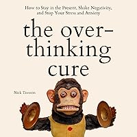 The Overthinking Cure: How to Stay in the Present, Shake Negativity, and Stop Your Stress and Anxiety (Mental and Emotional Abundance, Book 3) The Overthinking Cure: How to Stay in the Present, Shake Negativity, and Stop Your Stress and Anxiety (Mental and Emotional Abundance, Book 3) Audible Audiobook Kindle Paperback Hardcover