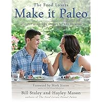 Make It Paleo: Over 200 Grain-Free Recipes for Any Occasion Make It Paleo: Over 200 Grain-Free Recipes for Any Occasion Paperback Kindle