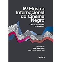 16a. Mostra Internacional do Cinema Negro: Educação, Cultura e Semiótica (Portuguese Edition)
