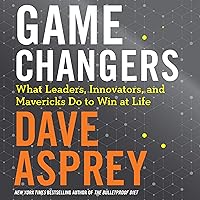 Game Changers: What Leaders, Innovators, and Mavericks Do to Win at Life Game Changers: What Leaders, Innovators, and Mavericks Do to Win at Life Audible Audiobook Hardcover Kindle Paperback MP3 CD