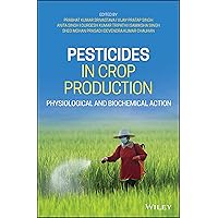 Pesticides in Crop Production: Physiological and Biochemical Action Pesticides in Crop Production: Physiological and Biochemical Action Hardcover Kindle Paperback