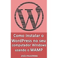 Como instalar o WordPress no seu computador Windows usando o WAMP: Guia passo-a-passo (Portuguese Edition)