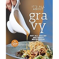 It's All About Gravy: Not All Sauces Are Gravy Recipe Book It's All About Gravy: Not All Sauces Are Gravy Recipe Book Kindle Paperback