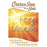 Chicken Soup for the Soul: Hope & Miracles: 101 Inspirational Stories of Faith, Answered Prayers, and Divine Intervention Chicken Soup for the Soul: Hope & Miracles: 101 Inspirational Stories of Faith, Answered Prayers, and Divine Intervention Paperback Kindle