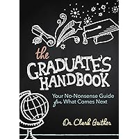 The Graduate's Handbook: Your No-Nonsense Guide for What Comes Next The Graduate's Handbook: Your No-Nonsense Guide for What Comes Next Paperback Kindle