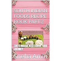SOUTH INDIAN FOODS RECIPE BOOK PART:2: SOUTH INDIAN VEGETARIAN FOOD JOURNEY SOUTH INDIAN FOODS RECIPE BOOK PART:2: SOUTH INDIAN VEGETARIAN FOOD JOURNEY Kindle Hardcover Paperback