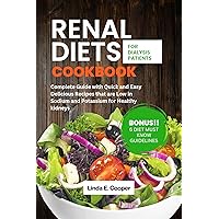 RENAL DIETS COOKBOOK FOR DIALYSIS PATIENTS: Complete Guide with Quick and Easy Delicious Recipes that are Low in Sodium and Potassium for Healthy kidneys RENAL DIETS COOKBOOK FOR DIALYSIS PATIENTS: Complete Guide with Quick and Easy Delicious Recipes that are Low in Sodium and Potassium for Healthy kidneys Kindle