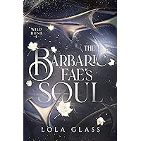 The Barbaric Fae's Soul (Wild Hunt Book 5) The Barbaric Fae's Soul (Wild Hunt Book 5) Kindle Paperback Audible Audiobook