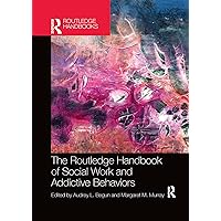 The Routledge Handbook of Social Work and Addictive Behaviors (Routledge International Handbooks) The Routledge Handbook of Social Work and Addictive Behaviors (Routledge International Handbooks) Paperback Kindle Hardcover