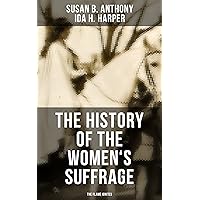 The History of the Women's Suffrage: The Flame Ignites: The Trailblazing Documentation on Women's Enfranchisement in USA, UK & Other Parts of the World