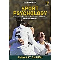 Sport Psychology: Performance Enhancement, Performance Inhibition, Individuals, and Teams Sport Psychology: Performance Enhancement, Performance Inhibition, Individuals, and Teams Paperback Kindle Hardcover