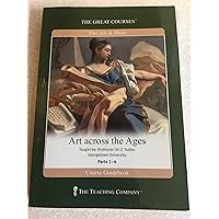 Art Across the Ages: The Great Courses Guidebook, Parts 1-4, Lessons 1-48