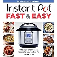 Instant Pot Fast & Easy: 100 Simple and Delicious Recipes for Your Instant Pot Instant Pot Fast & Easy: 100 Simple and Delicious Recipes for Your Instant Pot Paperback Kindle Spiral-bound