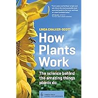 How Plants Work: The Science Behind the Amazing Things Plants Do (Science for Gardeners) How Plants Work: The Science Behind the Amazing Things Plants Do (Science for Gardeners) Paperback Kindle