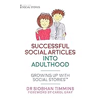 Successful Social Articles into Adulthood: Growing Up with Social Stories™ Successful Social Articles into Adulthood: Growing Up with Social Stories™ Kindle Paperback