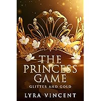 The Princess Game: Glitter and Gold The Princess Game: Glitter and Gold Kindle Paperback Hardcover