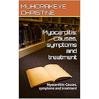 Myocarditis: Causes, symptoms and treatment: Myocarditis: Causes, symptoms and treatment
