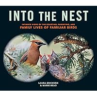 Into the Nest: Intimate Views of the Courting, Parenting, and Family Lives of Familiar Birds Into the Nest: Intimate Views of the Courting, Parenting, and Family Lives of Familiar Birds Kindle Paperback