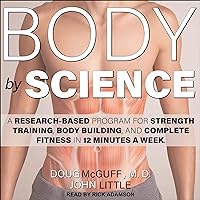 Body by Science: A Research Based Program for Strength Training, Body building, and Complete Fitness in 12 Minutes a Week Body by Science: A Research Based Program for Strength Training, Body building, and Complete Fitness in 12 Minutes a Week Paperback Kindle Audible Audiobook Spiral-bound Audio CD