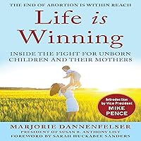 Life Is Winning: Inside the Fight for Unborn Children and Their Mothers: Introduction by Vice President Mike Pence - Foreword by Sarah Huckabee Sanders Life Is Winning: Inside the Fight for Unborn Children and Their Mothers: Introduction by Vice President Mike Pence - Foreword by Sarah Huckabee Sanders Audible Audiobook Hardcover Kindle Audio CD