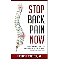 Stop Back Pain Now: How to understand and Safely and effectively treat your lower back pain. Stop Back Pain Now: How to understand and Safely and effectively treat your lower back pain. Kindle Paperback