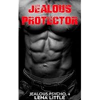 Jealous Protector (Jealous Psycho Book 4) Jealous Protector (Jealous Psycho Book 4) Kindle