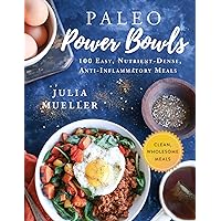 Paleo Power Bowls: 100 Easy, Nutrient-Dense, Anti-Inflammatory Meals Paleo Power Bowls: 100 Easy, Nutrient-Dense, Anti-Inflammatory Meals Hardcover Kindle