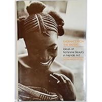 Radiance from the Waters: Ideals of Feminine Beauty in Mende Art (Yale Publications in the History of Art) Radiance from the Waters: Ideals of Feminine Beauty in Mende Art (Yale Publications in the History of Art) Hardcover Paperback