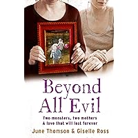 Beyond All Evil: Two monsters, two mothers, a love that will last forever Beyond All Evil: Two monsters, two mothers, a love that will last forever Kindle Paperback
