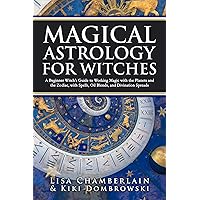 Magical Astrology for Witches: A Beginner Witch’s Guide to Working Magic with the Planets and the Zodiac, with Spells, Oil Blends, and Divination Spreads Magical Astrology for Witches: A Beginner Witch’s Guide to Working Magic with the Planets and the Zodiac, with Spells, Oil Blends, and Divination Spreads Kindle Hardcover Paperback