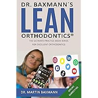 Dr. Baxmann´s LEAN ORTHODONTICS® - The Ultimate Practice Book Series for excellent Orthodontics: Online Marketing (Dr. Baxmann´s LEAN ORTHODONTICS® - English Version)