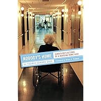 Nobody's Home: Candid Reflections of a Nursing Home Aide (The Culture and Politics of Health Care Work) Nobody's Home: Candid Reflections of a Nursing Home Aide (The Culture and Politics of Health Care Work) Hardcover Paperback