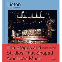Listen: The Stages and Studios That Shaped American Music Listen: The Stages and Studios That Shaped American Music Hardcover